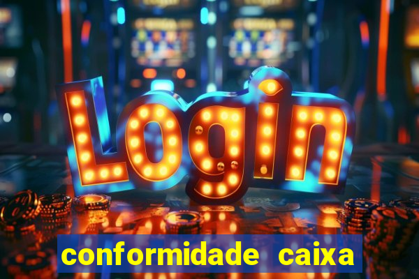 conformidade caixa quanto tempo demora